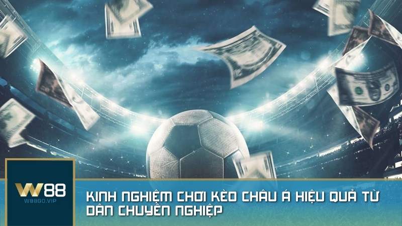 Kinh nghiệm chơi kèo châu Á tại W88 hiệu quả