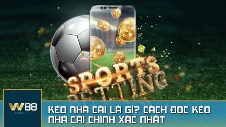 Kèo nhà cái là gì? Cách đọc kèo nhà cái chính xác nhất