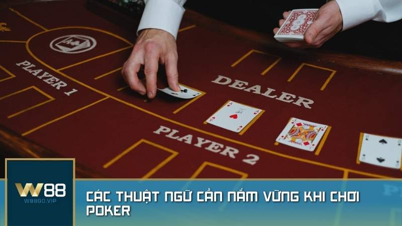 Các thuật ngữ cần nắm vững khi chơi Poker