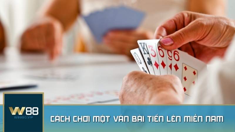 Hướng dẫn cách chơi một ván bài Tiến Lên Miền Nam chi tiết