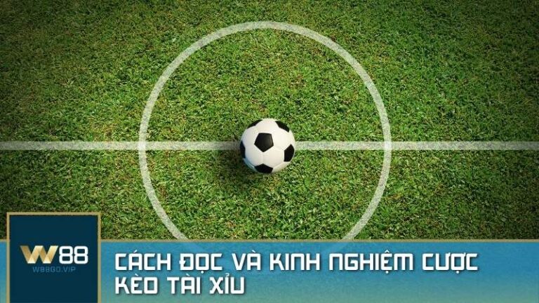 Kinh nghiệm đọc và cược kèo Tài Xỉu có tỷ lệ thắng tốt nhất