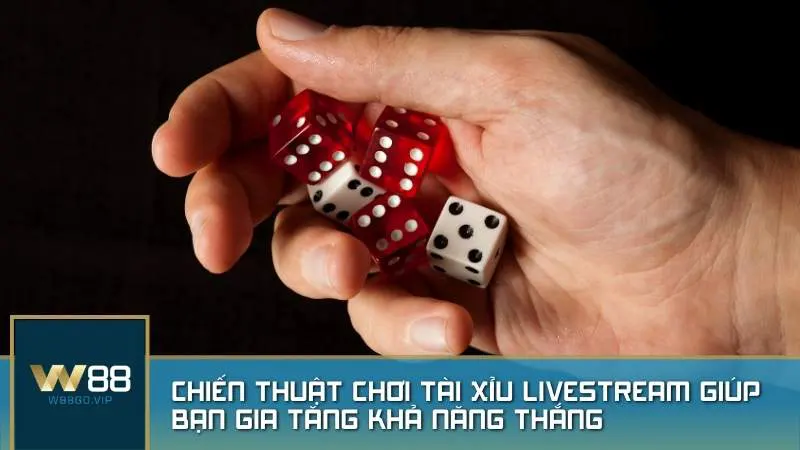 Chiến thuật chơi Tài Xỉu Livestream giúp bạn gia tăng khả năng thắng