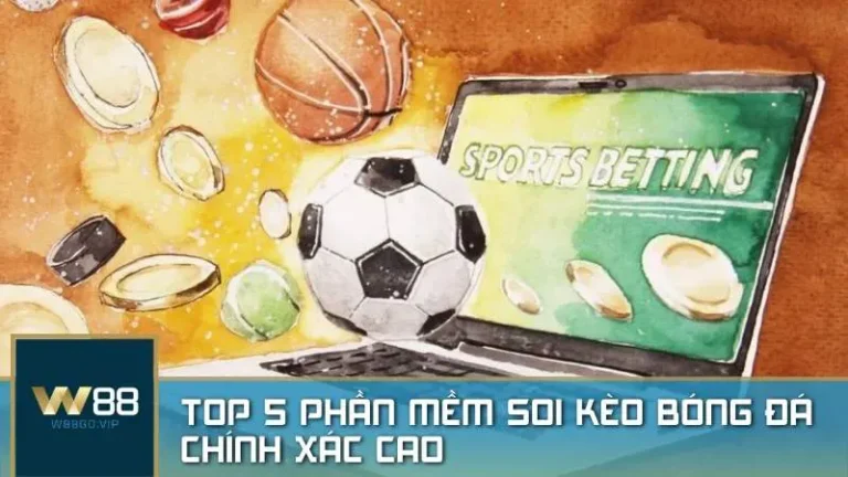 Top 5 phần mềm soi kèo bóng đá với độ chính xác cao được W88 đề xuất