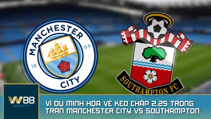 Ví dụ minh họa về kèo chấp 2.25 trong trận Manchester City vs Southampton