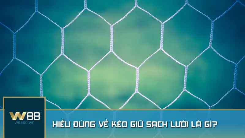 Hiểu đúng về kèo giữ sạch lưới là gì?