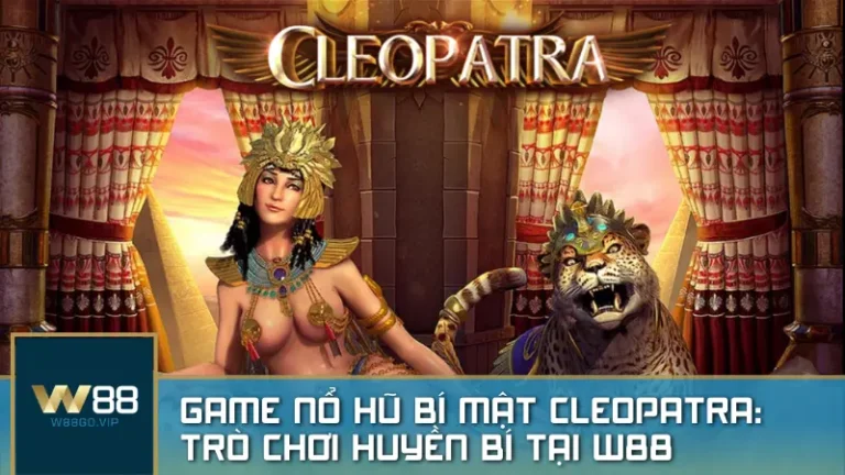 Game nổ hũ Bí Mật Cleopatra: Trò chơi đổi thưởng huyền bí tại W88